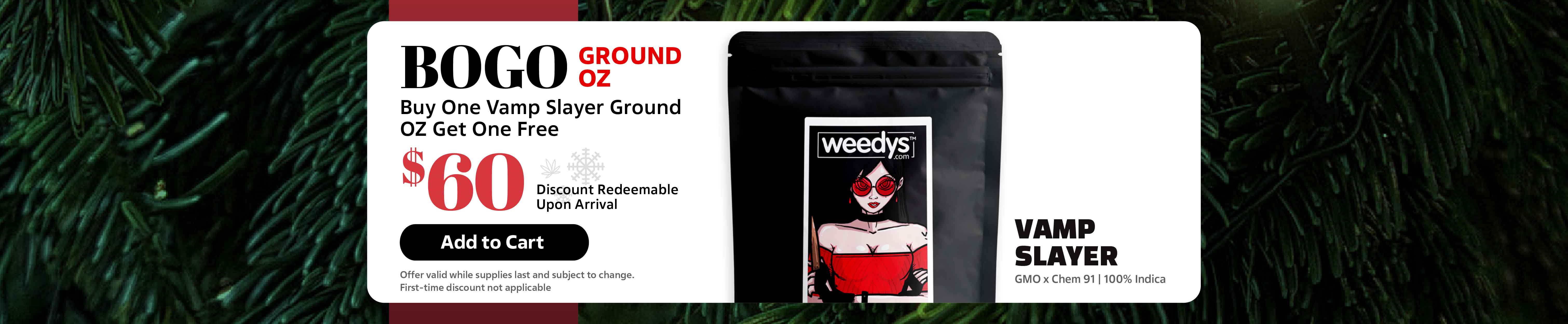 Weedys Holiday Deal 1 Vamp Slayer Ground Oz Bogo Desktop